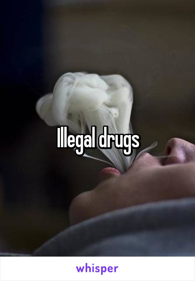 Illegal drugs