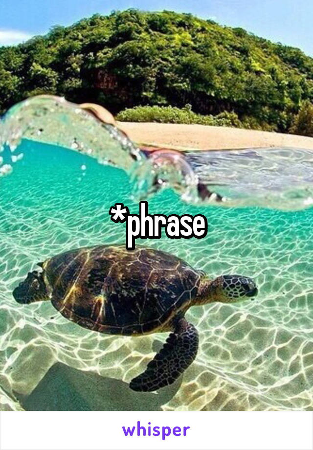 *phrase