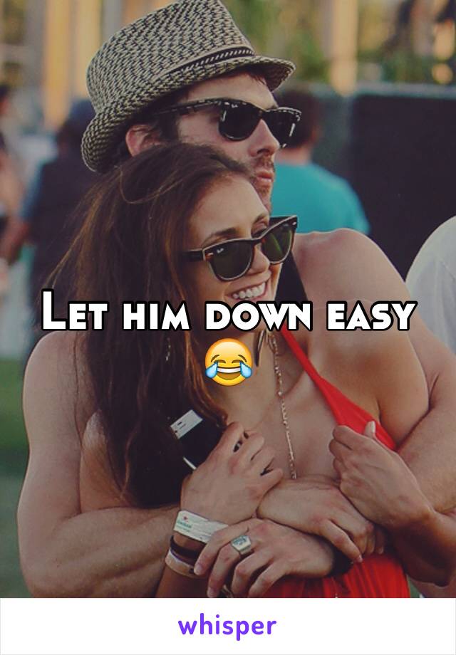 Let him down easy 😂