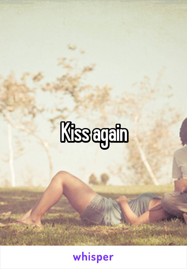 Kiss again