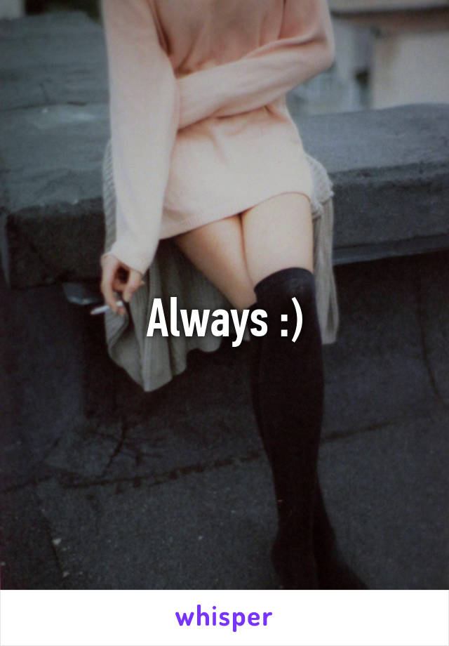 Always :)