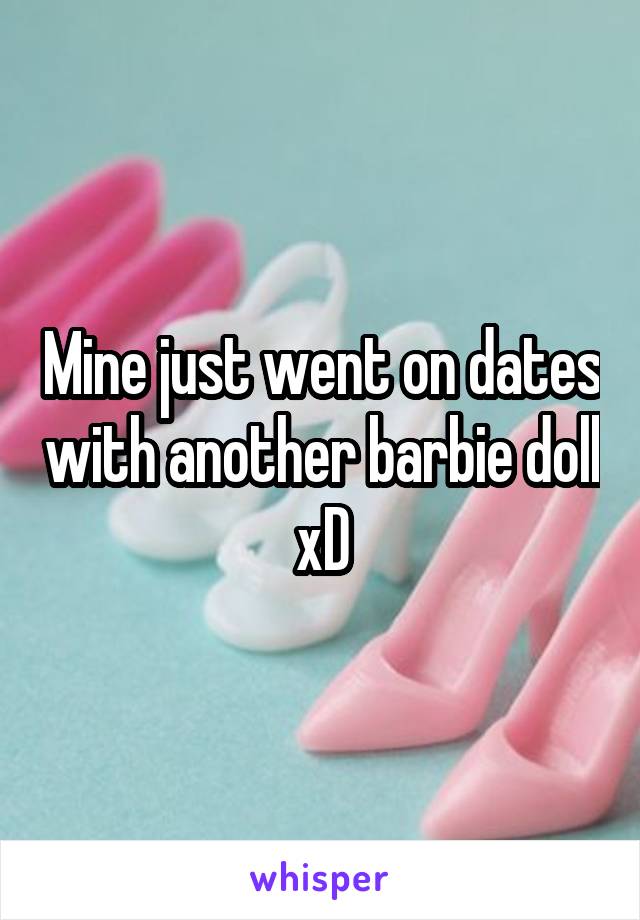 Mine just went on dates with another barbie doll xD