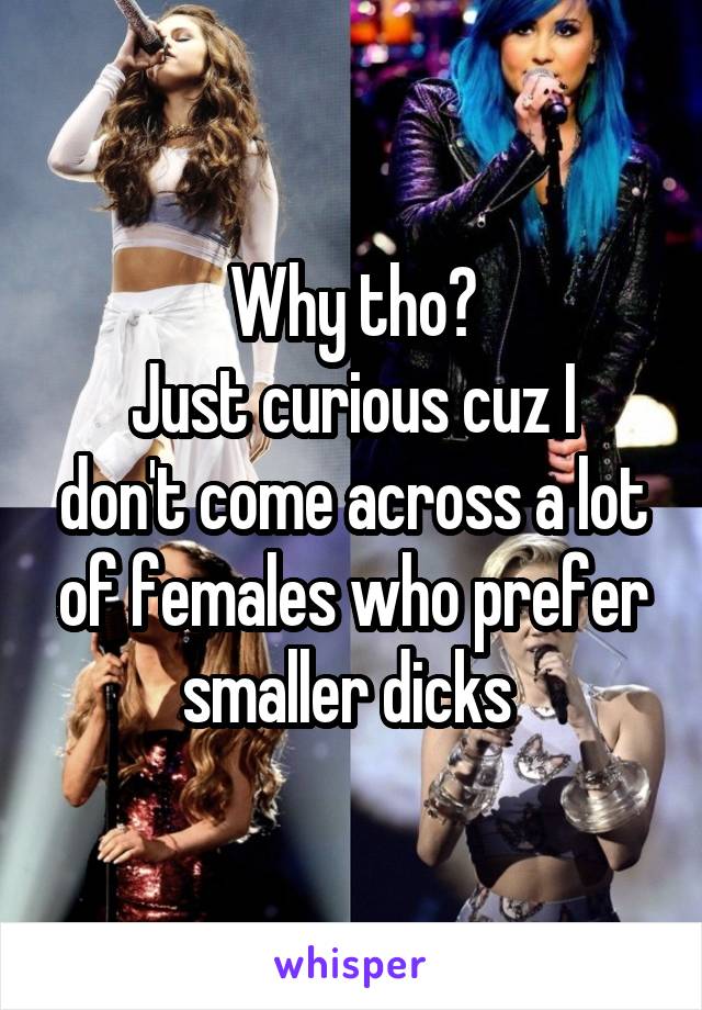 Why tho?
Just curious cuz I don't come across a lot of females who prefer smaller dicks 