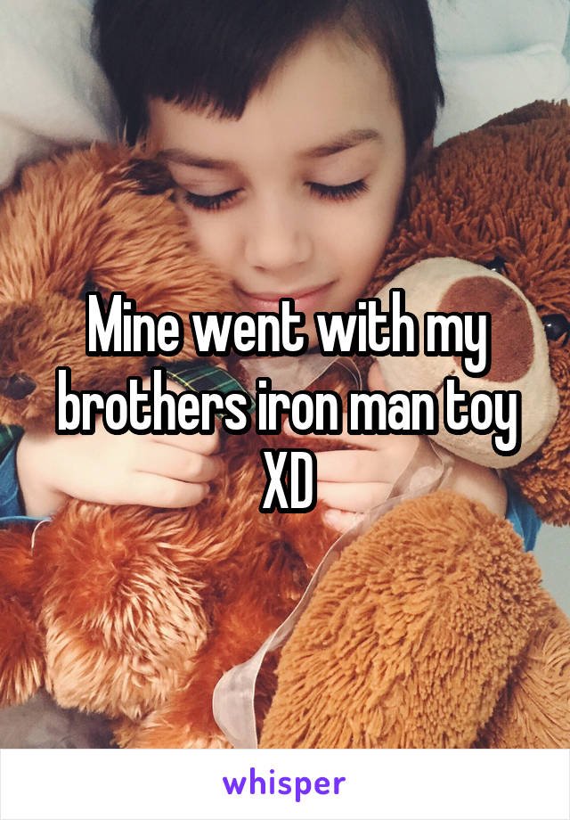 Mine went with my brothers iron man toy XD