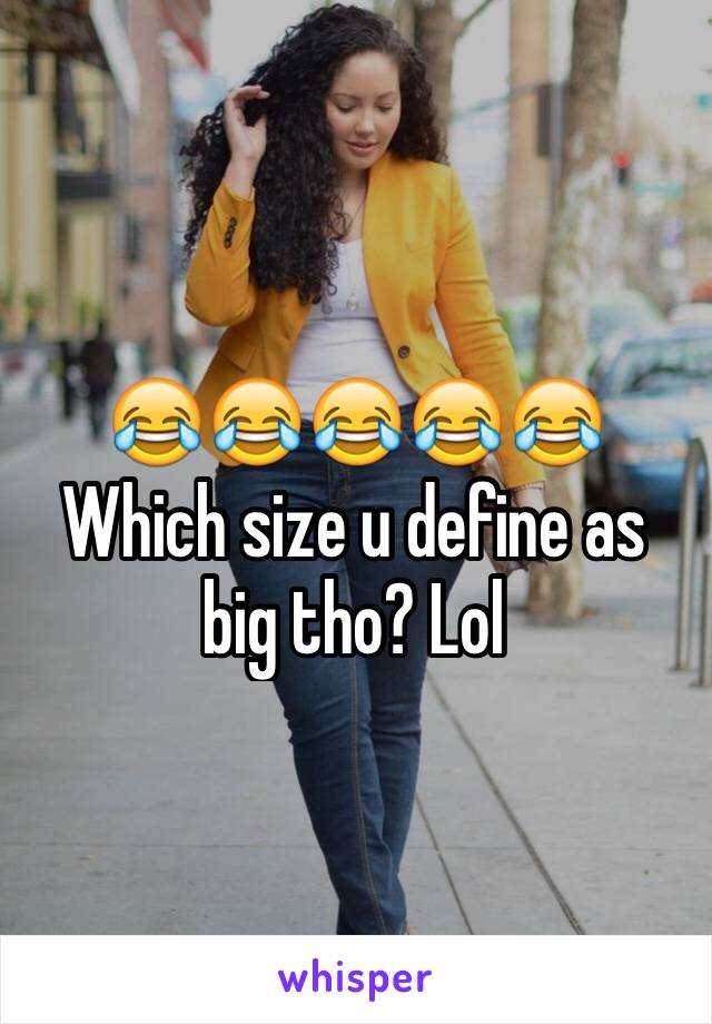 😂️😂️😂️😂️😂️
Which size u define as big tho? Lol