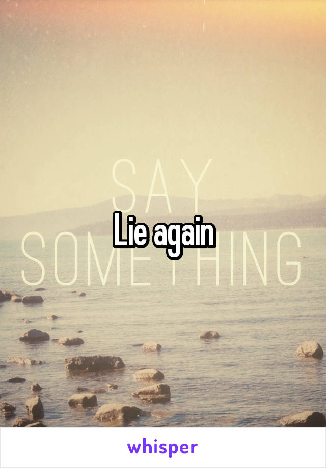 Lie again