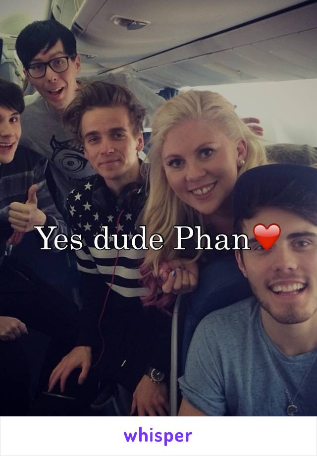 Yes dude Phan❤️