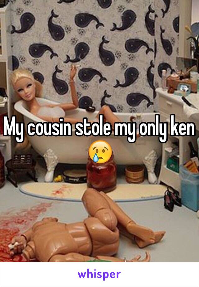 My cousin stole my only ken 😢