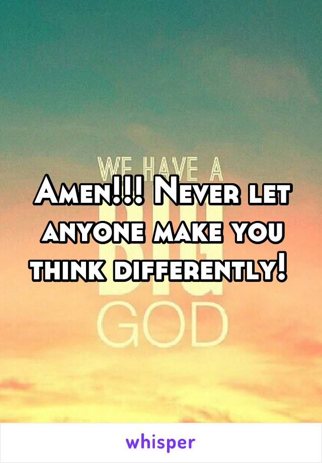 Amen!!! Never let anyone make you think differently! 