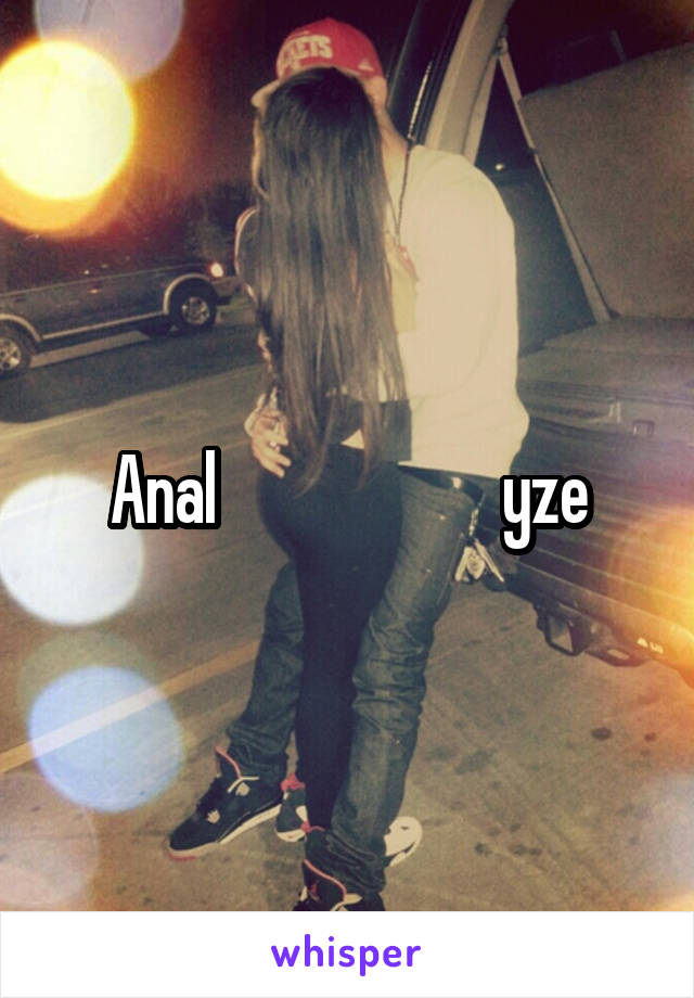 Anal                      yze