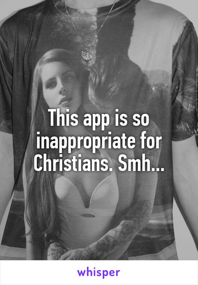 This app is so inappropriate for Christians. Smh...