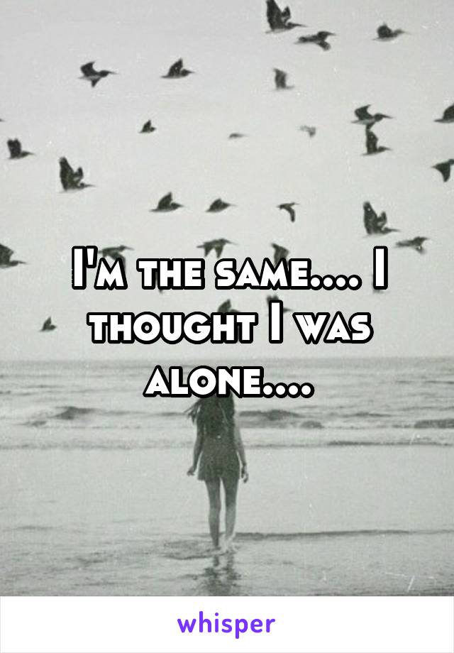 I'm the same.... I thought I was alone....