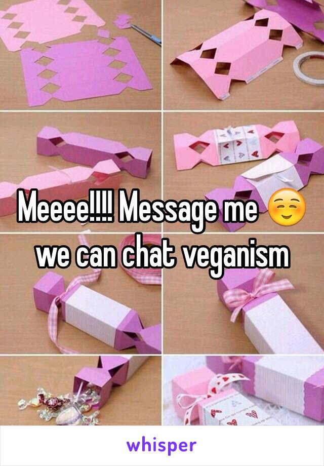Meeee!!!! Message me ☺️ we can chat veganism