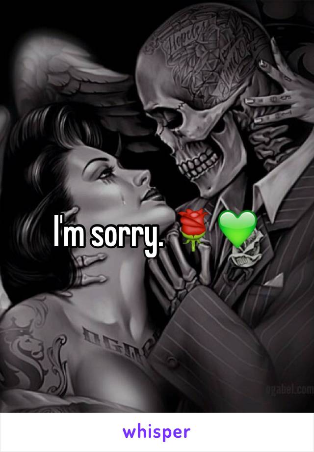 I'm sorry. 🌹💚