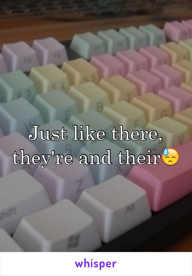 Just like there, they're and their😓