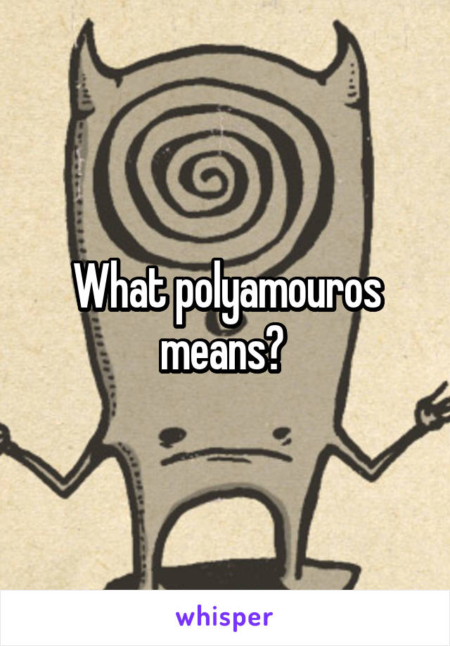 What polyamouros means? 