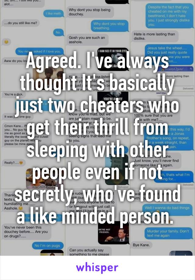 Agreed. I've always thought It's basically just two cheaters who get their thrill from sleeping with other people even if not secretly, who've found a like minded person. 