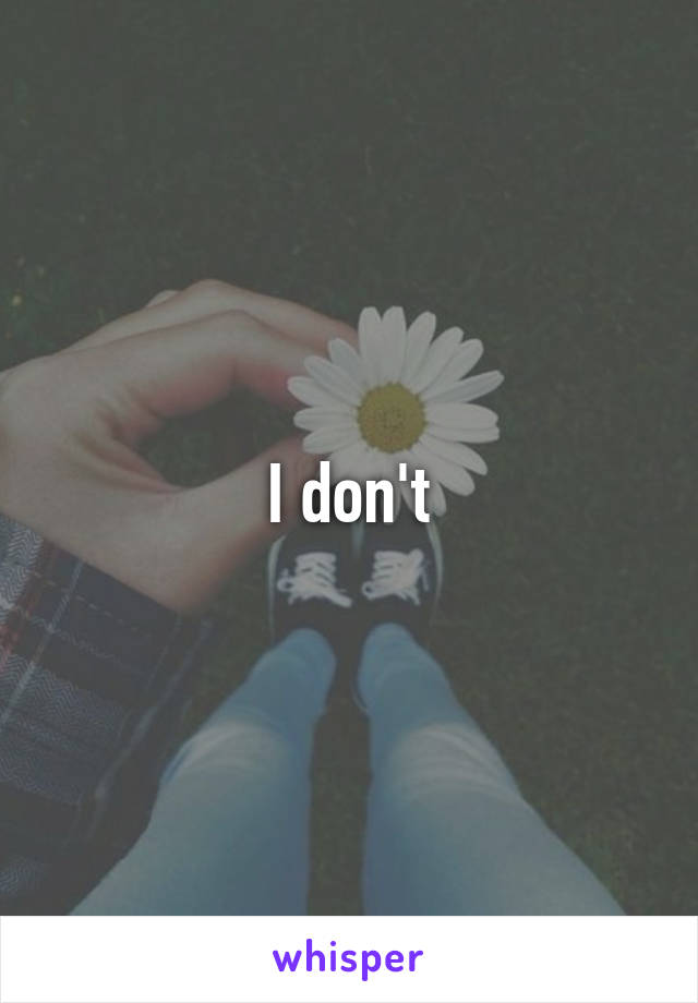 I don't