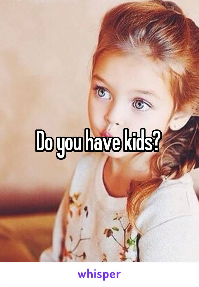 Do you have kids? 