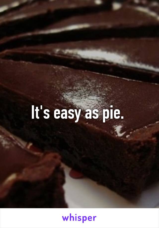 It's easy as pie. 