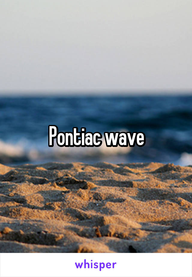 Pontiac wave