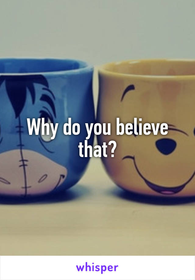 Why do you believe that?