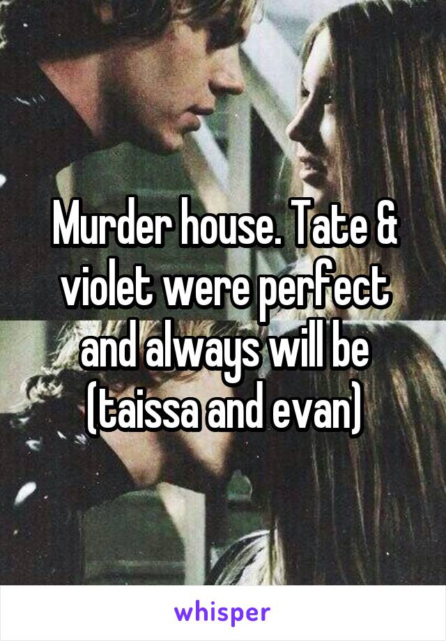 Murder house. Tate & violet were perfect and always will be (taissa and evan)