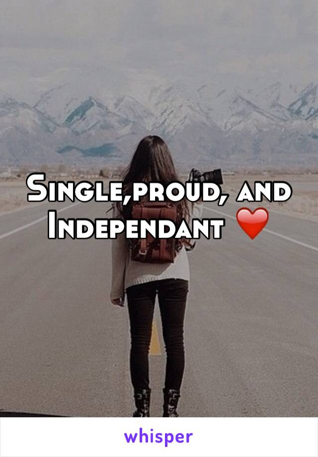 Single,proud, and Independant ❤️