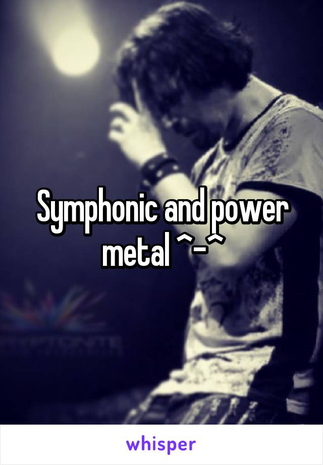 Symphonic and power metal ^-^