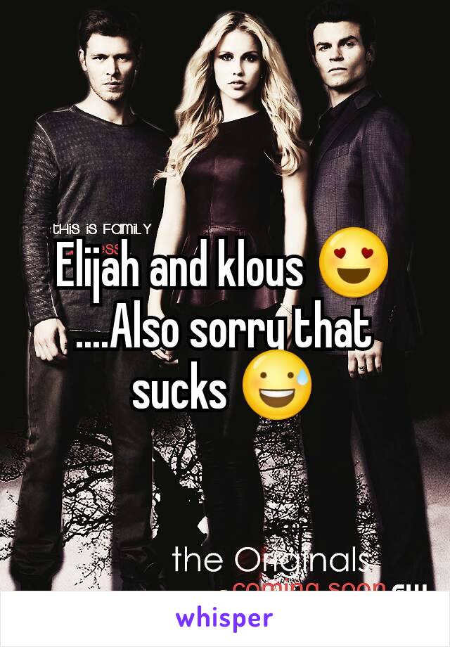 Elijah and klous 😍
....Also sorry that sucks 😅