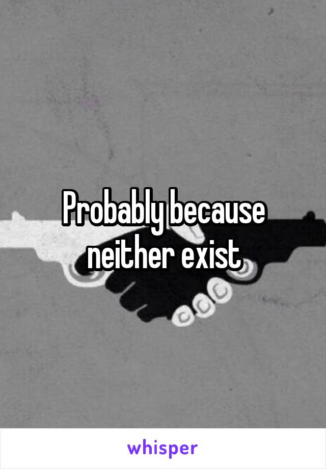 Probably because neither exist