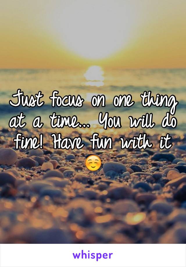 Just focus on one thing at a time... You will do fine! Have fun with it ☺️