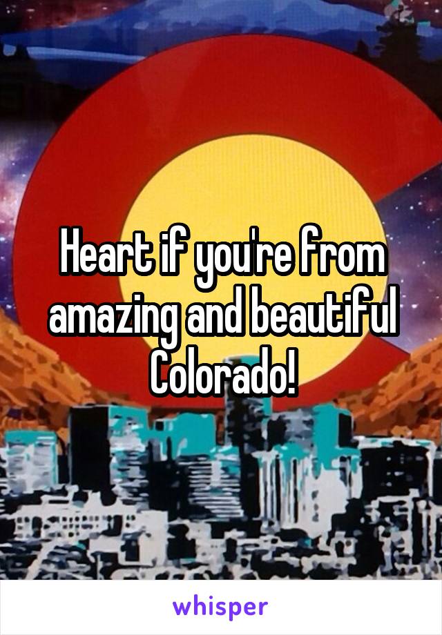 Heart if you're from amazing and beautiful Colorado!