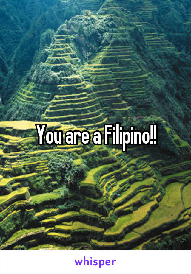 You are a Filipino!!