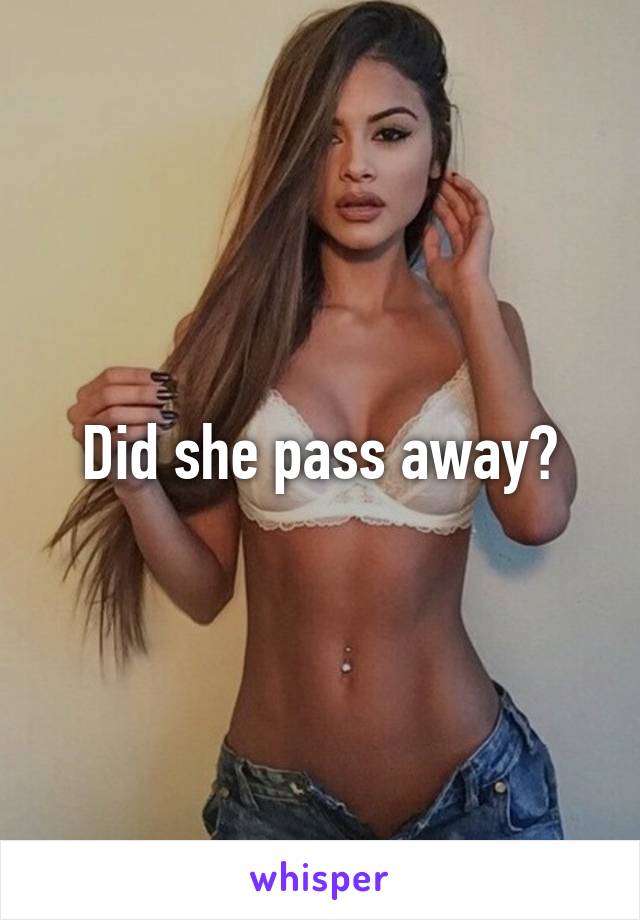 Did she pass away?