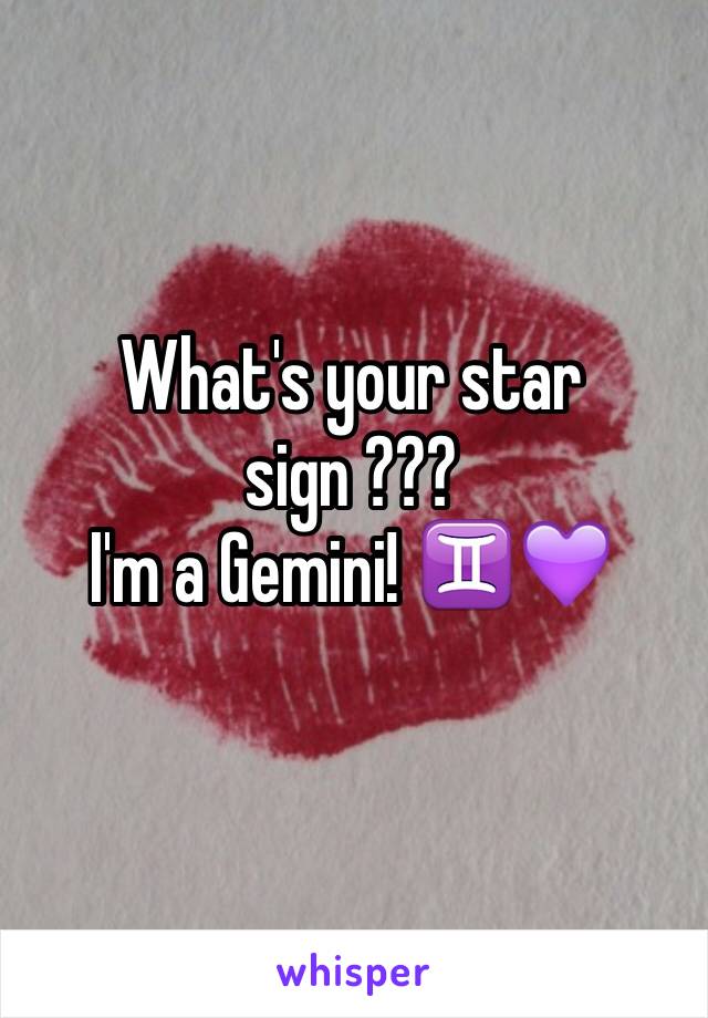 What's your star sign ??? 
I'm a Gemini! ♊️💜