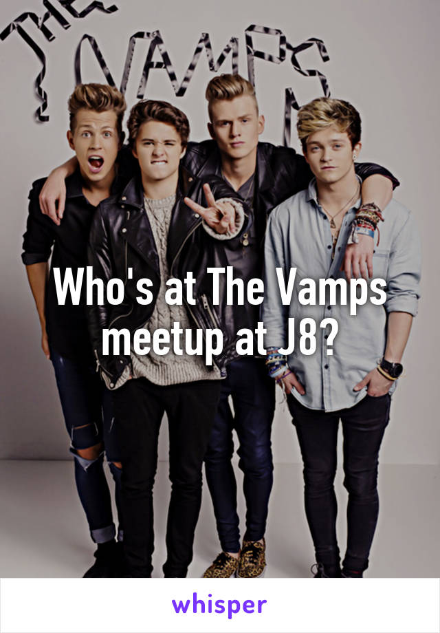 Who's at The Vamps meetup at J8?