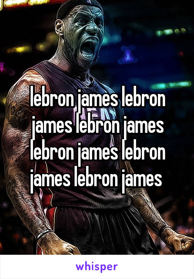 lebron james lebron james lebron james lebron james lebron james lebron james 