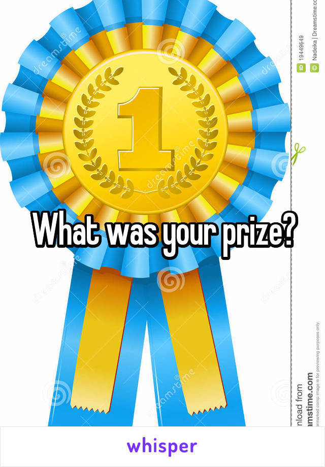 What was your prize?