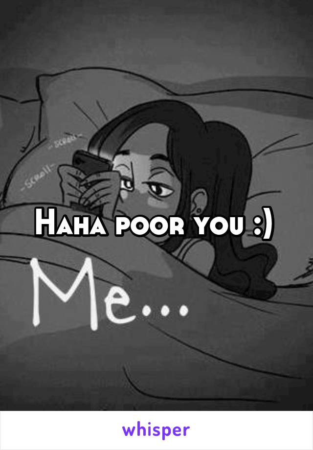 Haha poor you :) 