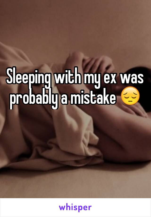 Sleeping with my ex was probably a mistake 😔