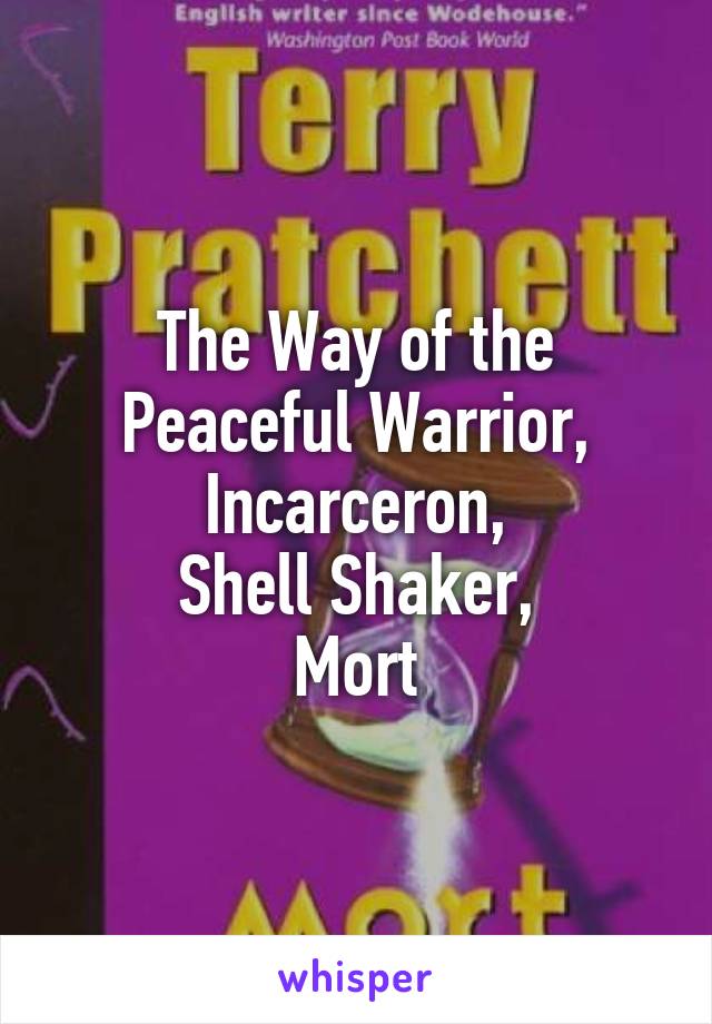 The Way of the Peaceful Warrior, Incarceron,
Shell Shaker,
Mort