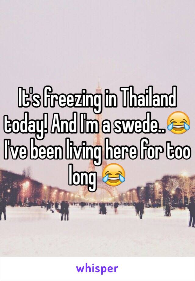 It's freezing in Thailand today! And I'm a swede..😂 I've been living here for too long 😂