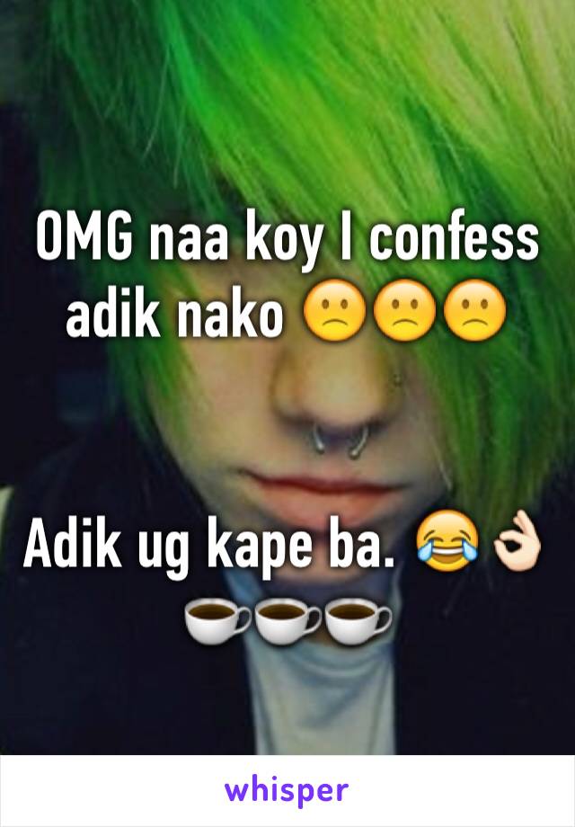 OMG naa koy I confess adik nako 🙁🙁🙁


Adik ug kape ba. 😂👌🏻☕️☕️☕️