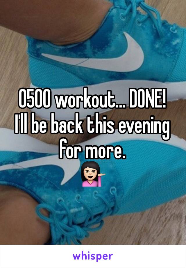 0500 workout... DONE!
I'll be back this evening for more. 
💁🏻