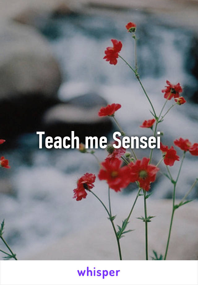 Teach me Sensei