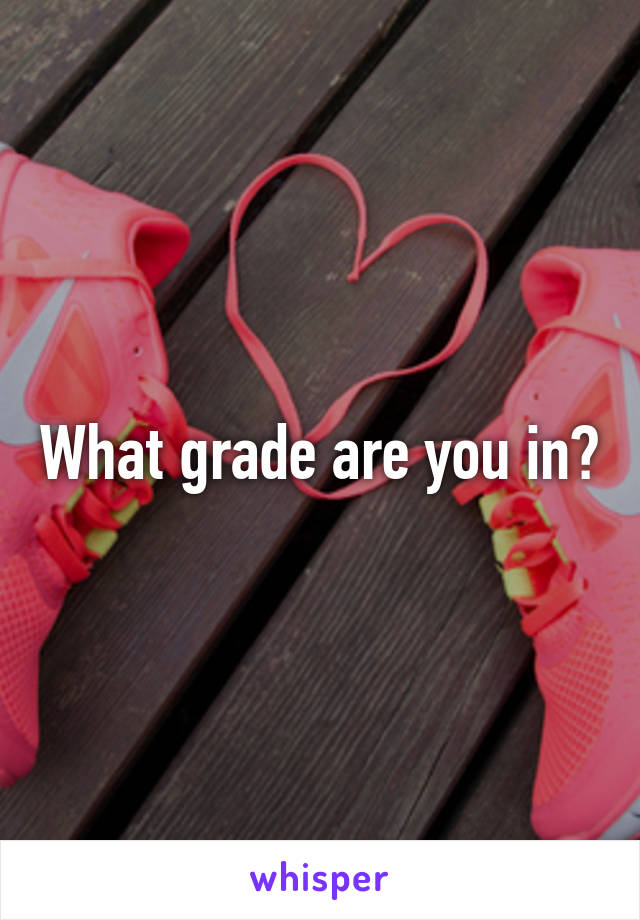 What grade are you in?