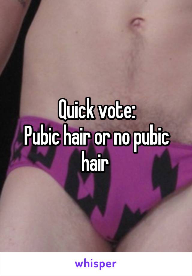 Quick vote:
Pubic hair or no pubic hair 