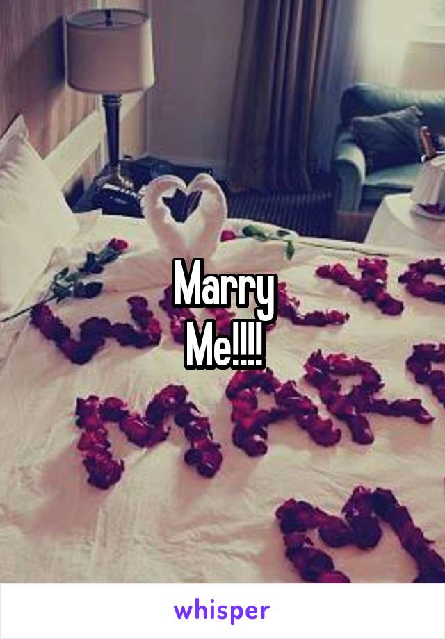 Marry
Me!!!!