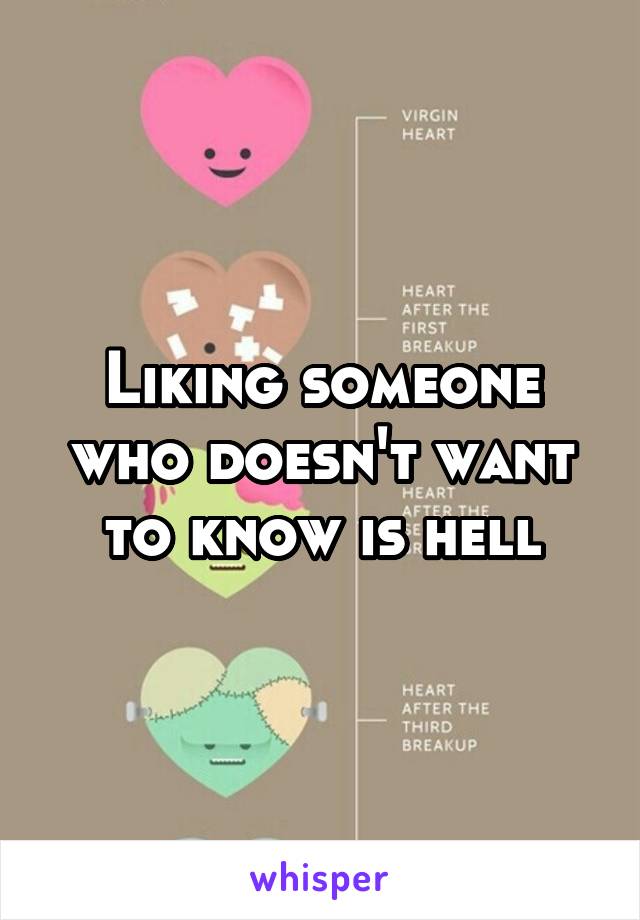 Liking someone who doesn't want to know is hell